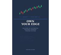 Own Your Edge: Building an Automated Machine Learning Trading System