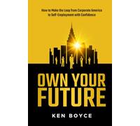 OWN YOUR FUTURE: How to Think, Plan, and Act Like the World’s Most Successful Entrepreneurs: A Blueprint for Breaking Free from Corporate Life and Building the Business of You.
