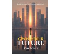 Own Your Future : The 8 Pillars of Owning Your Future