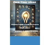Own Your Ideas: A Beginner’s Guide to Intellectual Property & Why It Matters