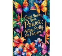 Own Your Power: Sitting Pretty On Purpose Affirmation Journal