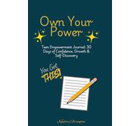 Own Your Power: Teen Empowerment Journal: 30 Days of Confidence, Growth & Self-Discovery