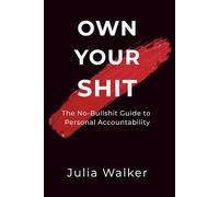 Own Your Shit: The No-Bullshit Guide to Personal Accountability