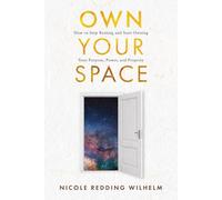 Own Your Space: How to Stop Renting and Start Owning Your Purpose, Power and Property