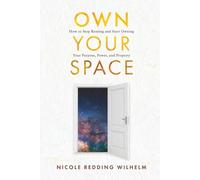 Own Your Space: How to Stop Renting and Start Owning Your Purpose, Power and Property
