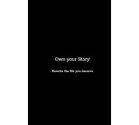 Own Your Story: Rewrite the life you deserve