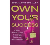 Own Your Success A Smart Woman’s Guide to Strategy, Salary, and Self-Leadership - Susana Briscoe-Alba - DK - ebook (ePub) - Livre