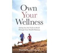 Own Your Wellness: Giving You the Tools to Break Through Your Health Plateaus