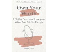 Own Your Worth: A 30-Day Devotional for Anyone Who’s Ever Felt Not Enough: Faith-based guidance with journaling cues, breath prayers & curated songs for teens, young adults, faith leaders and mentors