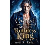 Owned by My Ex's Ruthless King: An Age Gap Enemies to Lovers Accidental Pregnancy Mafia Romance