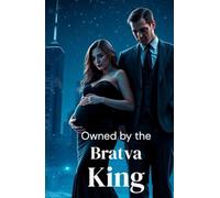 Owned by the Bratva King: A Dark Russian Mafia Romance of Power, Possession, and Ruthless Loyalty