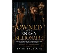 Owned By The Enemy Billionaire: A Forced Proximity, Enemies-to-Lovers Romance with a Dark Secret