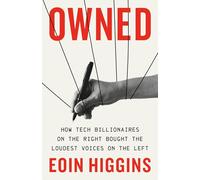 Owned: How Tech Billionaires on the Right Bought the Loudest Voices on the Left