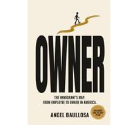 OWNER: The Immigrant's Map. From Employee to Owner in America