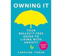 Owning it: Your Bullsh*t-Free Guide to Living with Anxiety - [Version Originale] Caroline Foran (Auteur)