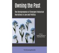 Owning the Past: The Omnipresence of Divergent Historical Narratives in Law and Politics