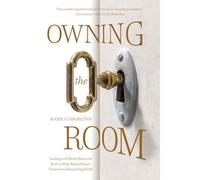 Owning The Room: Leading With Mind, Heart And Spirit To Make Extraordinary Choices In A Demanding World