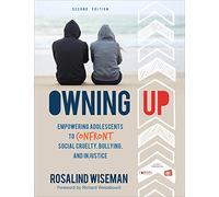 Owning Up: Empowering Adolescents to Confront Social Cruelty, Bullying, and Injustice