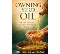 Owning Your Oil: How to Walk in the Anointing That’s Uniquely Yours