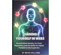 OWNING YOURSELF IN WEB3: Decentralized Identity, On-Chain Reputation, and the Battle for Digital Freedom in the Crypto Era