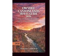 OWYHEE CANYONLANDS TRAVEL GUIDE 2026: Rafting, Stargazing, Desert Hikes & Indigenous Culture in America’s Remote High Desert Wilderness Across Oregon, Idaho and Nevada