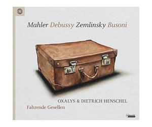 Oxalys & Dietrich Henschel : Fahrende Gesellen. Debussy, Zemlinsky, Busoni, Mahler.