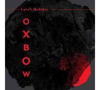 Oxbow - Love'S Holiday