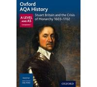 Oxford Aqa History For A Level: Stuart Britain And The Crisis Of Monarchy 1603-1702