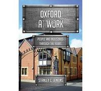 Oxford at Work: People and Industries Through the Years - [Version Originale] Inconnu (Auteur)