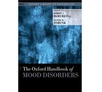 Oxford Handbook Of Mood Disorders Robert J Samuel H Preston Term Professor In The Social Sciences & Professor And Chair Of Psychology Derubeis, Strunk University Of Pennsylvania , The Ohio State Unive