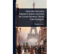 Oxford Higher French Series Edited by Leon Defbos Trois Grotesques