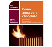 Oxford Literature Companions Como agua para chocolate study guide for ASA Level Spanish set text by Lorenzo Moya Morallon Inconnu (Auteur)