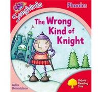 Oxford Reading Tree Songbirds Phonics: Level 4: The Wrong Kind Of Knight (Paperback) Julia Donaldson, (Auteur)