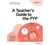 Oxford Resources For Ib: A Teacher's Guide To The Pyp (Grades 2-3)