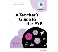Oxford University Press – Ressources Oxford pour l'IB PYP – Guide de l'enseignant du PYP, Grades 4-5