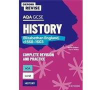 Oxford Revise: Aqa Gcse History: Elizabethan England, C1568-1603 Complete Revision And Practice: Knowledge, Retrieval, Practice