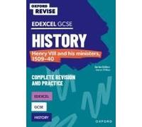 Oxford Revise: Edexcel Gcse History: Henry Viii And His Ministers, 1509-40 Complete Revision And Practice