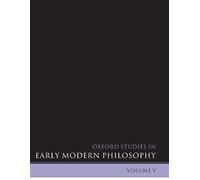 Oxford Studies In Early Modern Philosophy, Volume 5