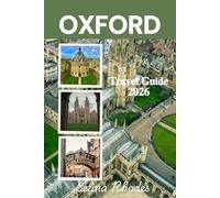 OXFORD: The City of Dreaming Spires. Travel Guide 2026: An Insider's Guide to Oxford's History, Colleges, and Hidden Gems