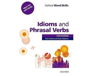 Oxford Word Skills: Intermediate: Idioms and Phrasal Verbs Student Book with Key: Learn and practise English vocabulary
