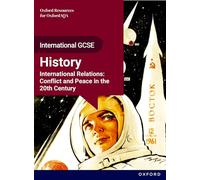 OxfordAQA International GCSE History (9245): International Relations: Conflict and Peace in the 20th Century Student Book