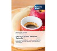 Oxidative Stress and Free Radicals: A Comprehensive Guide to Understanding ROS, Antioxidant Defense Systems, and Therapeutic Applications