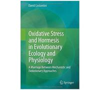 Oxidative Stress And Hormesis In Evolutionary Ecology And Physiology