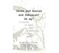 Oxies and Roxies and Suboxies! Oh my!: A Tornado of Love, Lust, Addiction, and Loss