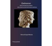 Oxímoron: De la conciencia y el alma, del universo y las intuiciones cuánticas