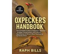 OXPECKERS HANDBOOK: The Complete Guide to Oxpeckers: Behavior, Ecology, Conservation, and Cultural Significance of Africa’s Most Fascinating Symbiotic Birds.