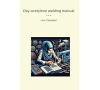 Oxy-acetylene welding manual (Classic Books)