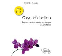 Oxydoréduction - Électrochimie, thermodynamique et cinétique - Colombe Rochaix - Ellipses - broché - Scolaire / Universitaire