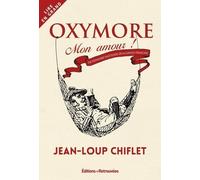 Oxymore, Mon Amour ! - Dictionnaire Inattendu De La Langue Française