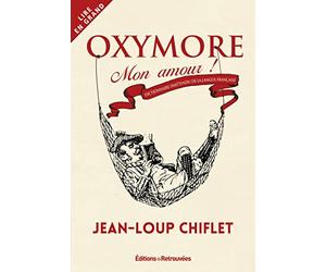 Oxymore mon amour - Dictionnaire inattendu de la langue française